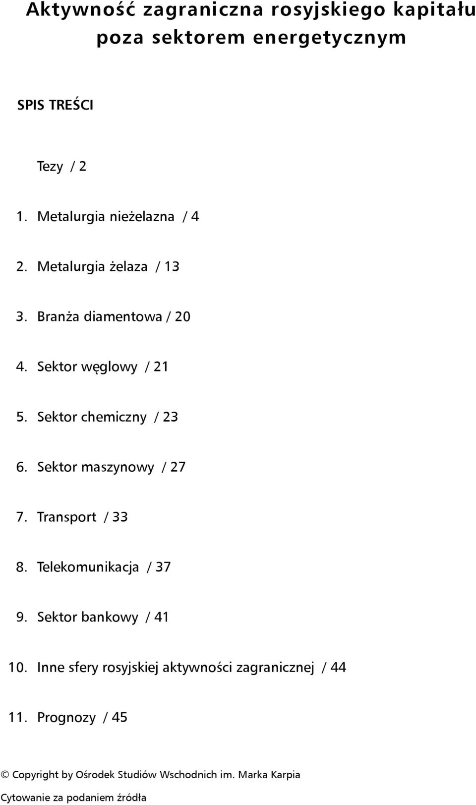 Sektor chemiczny / 23 6. Sektor maszynowy / 27 7. Transport / 33 8. Telekomunikacja / 37 9. Sektor bankowy / 41 10.