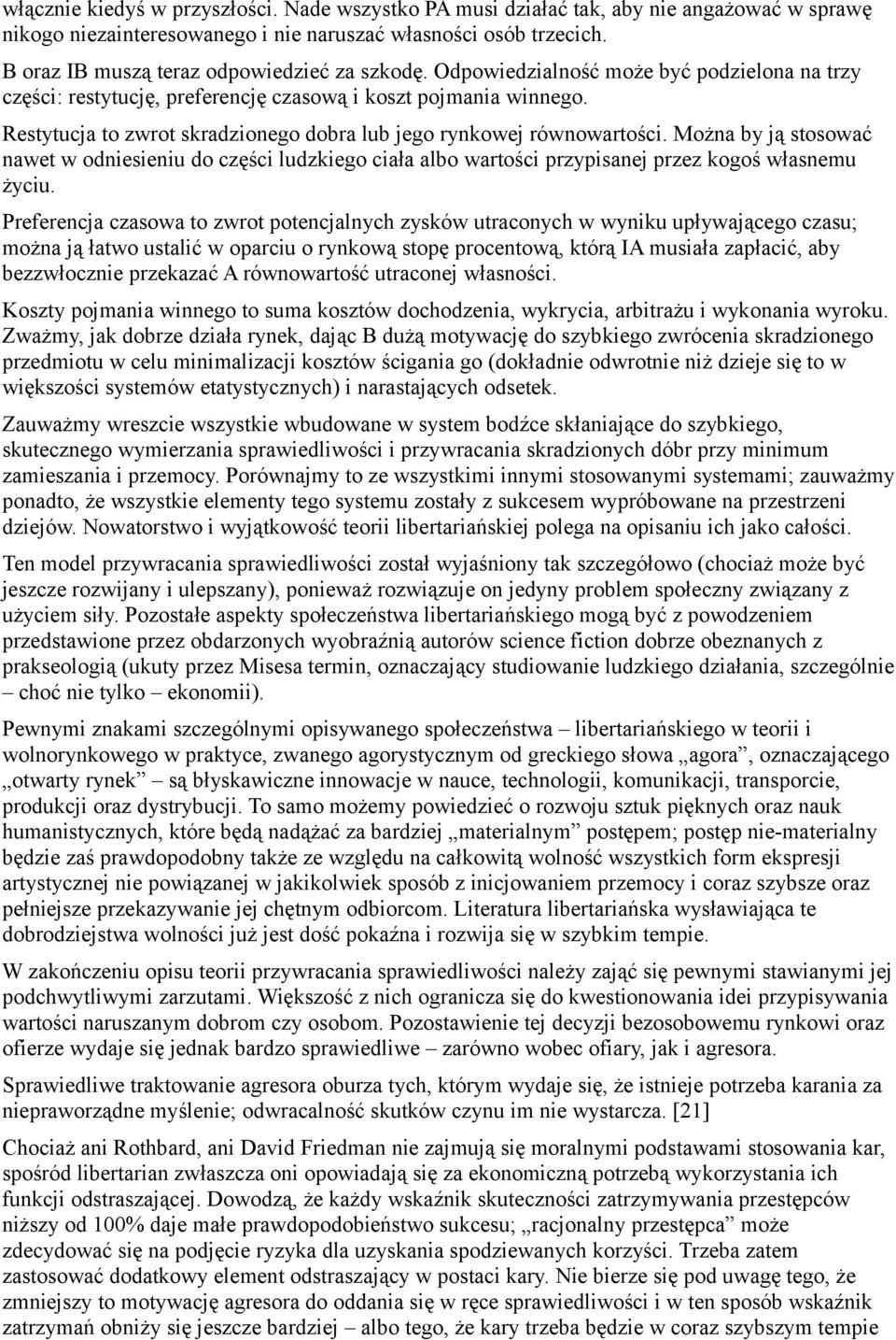 Restytucja to zwrot skradzionego dobra lub jego rynkowej równowartości. Można by ją stosować nawet w odniesieniu do części ludzkiego ciała albo wartości przypisanej przez kogoś własnemu życiu.