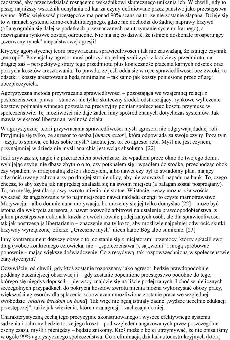 Dzieje się to w ramach systemu karno-rehabilitacyjnego, gdzie nie dochodzi do żadnej naprawy krzywd (ofiarę ograbia się dalej w podatkach przeznaczanych na utrzymanie systemu karnego), a rozwiązania