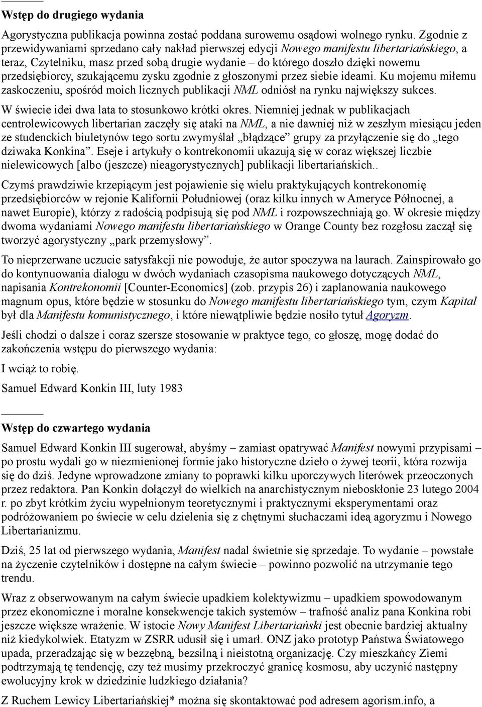 przedsiębiorcy, szukającemu zysku zgodnie z głoszonymi przez siebie ideami. Ku mojemu miłemu zaskoczeniu, spośród moich licznych publikacji NML odniósł na rynku największy sukces.