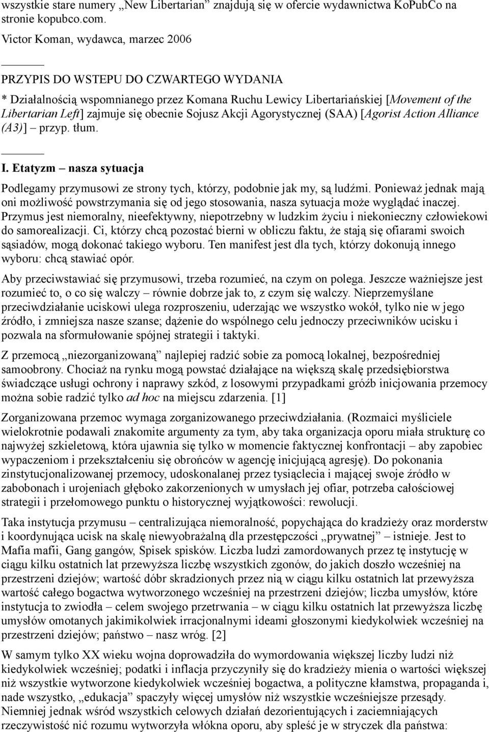 obecnie Sojusz Akcji Agorystycznej (SAA) [Agorist Action Alliance (A3)] przyp. tłum. I. Etatyzm nasza sytuacja Podlegamy przymusowi ze strony tych, którzy, podobnie jak my, są ludźmi.