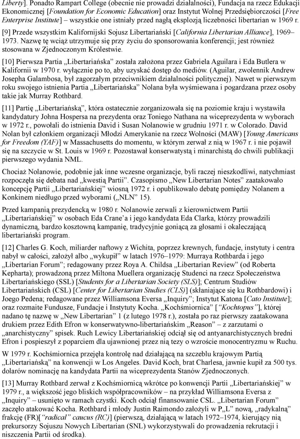 Institute] wszystkie one istniały przed nagłą eksplozją liczebności libertarian w 1969 r. [9] Przede wszystkim Kalifornijski Sojusz Libertariański [California Libertarian Alliance], 1969 1973.