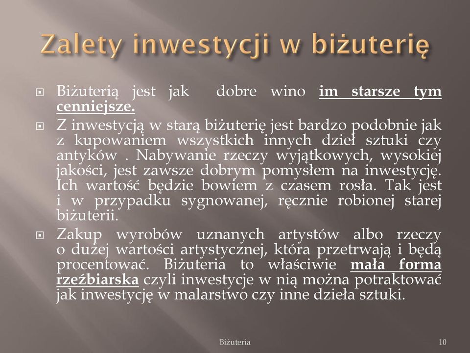 Nabywanie rzeczy wyjątkowych, wysokiej jakości, jest zawsze dobrym pomysłem na inwestycję. Ich wartość będzie bowiem z czasem rosła.