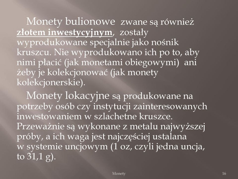 Monety lokacyjne są produkowane na potrzeby osób czy instytucji zainteresowanych inwestowaniem w szlachetne kruszce.