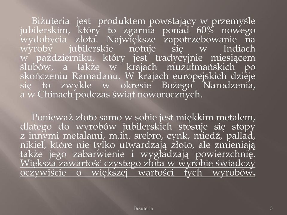 W krajach europejskich dzieje się to zwykle w okresie Bożego Narodzenia, a w Chinach podczas świąt noworocznych.