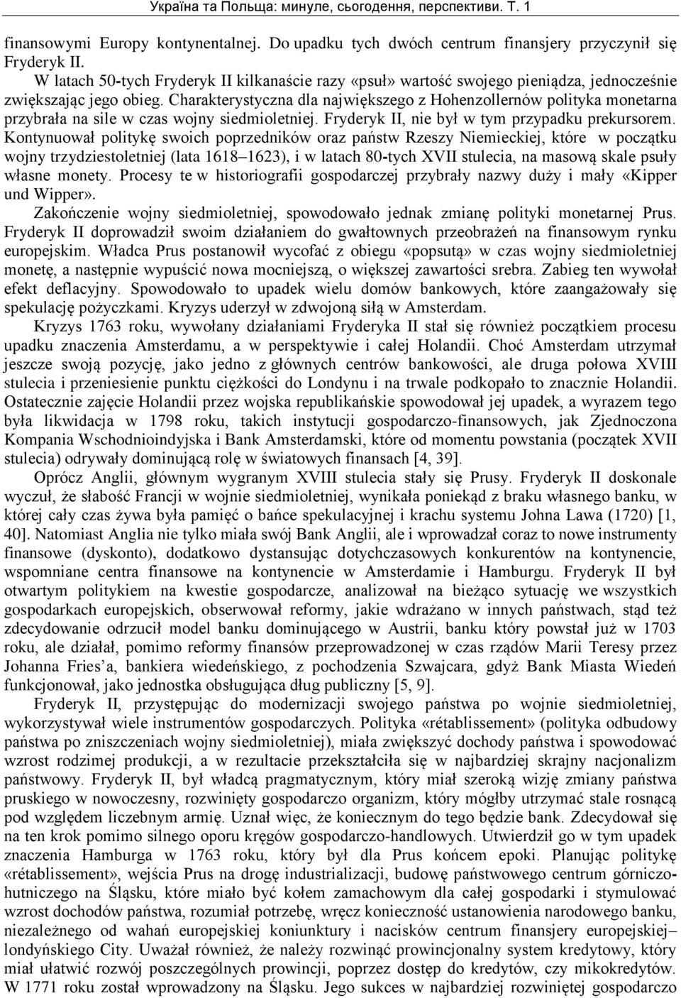 Charakterystyczna dla największego z Hohenzollernów polityka monetarna przybrała na sile w czas wojny siedmioletniej. Fryderyk II, nie był w tym przypadku prekursorem.