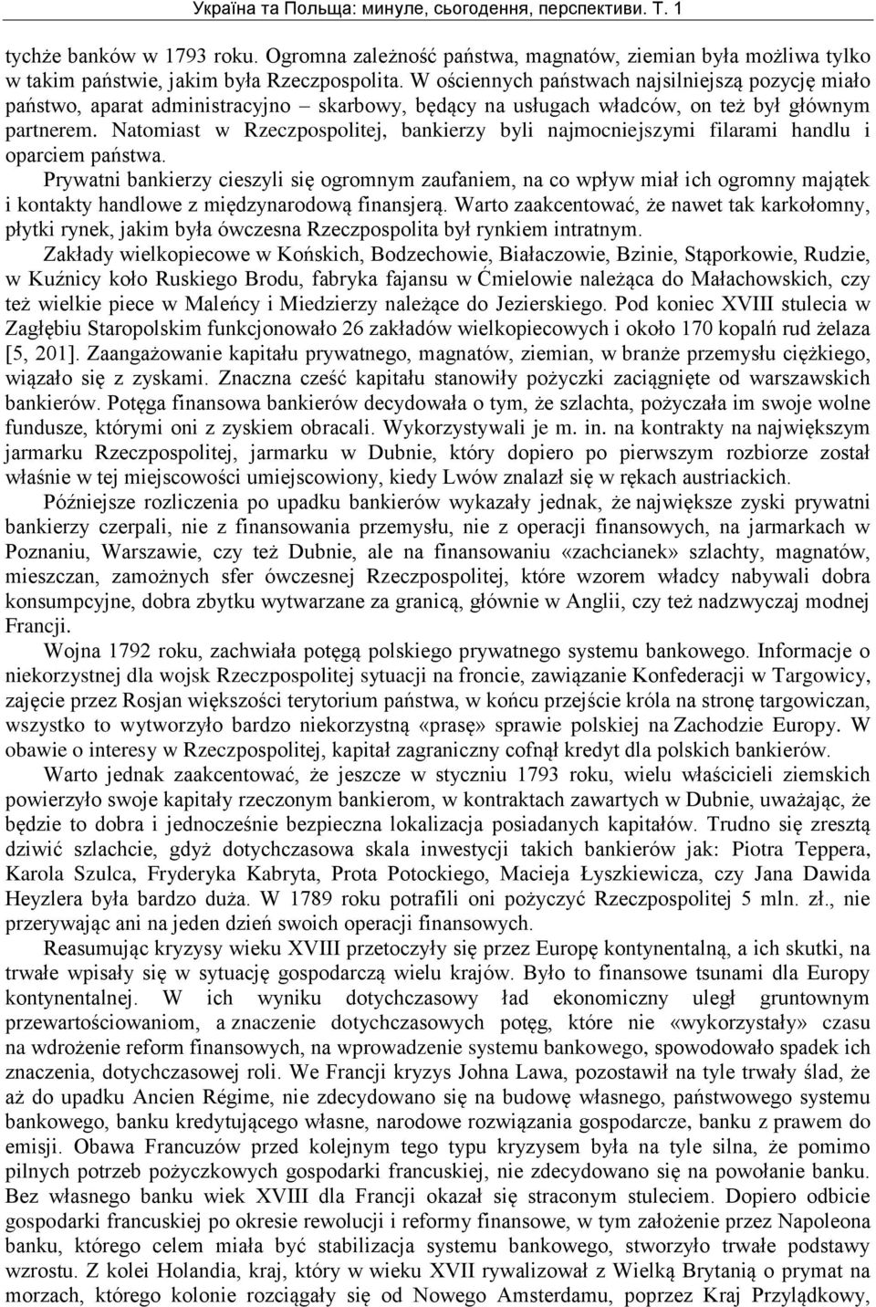 Natomiast w Rzeczpospolitej, bankierzy byli najmocniejszymi filarami handlu i oparciem państwa.