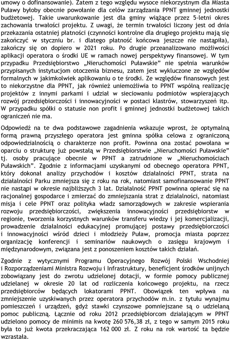 Z uwagi, że termin trwałości liczony jest od dnia przekazania ostatniej płatności (czynności kontrolne dla drugiego projektu mają się zakończyć w styczniu br.