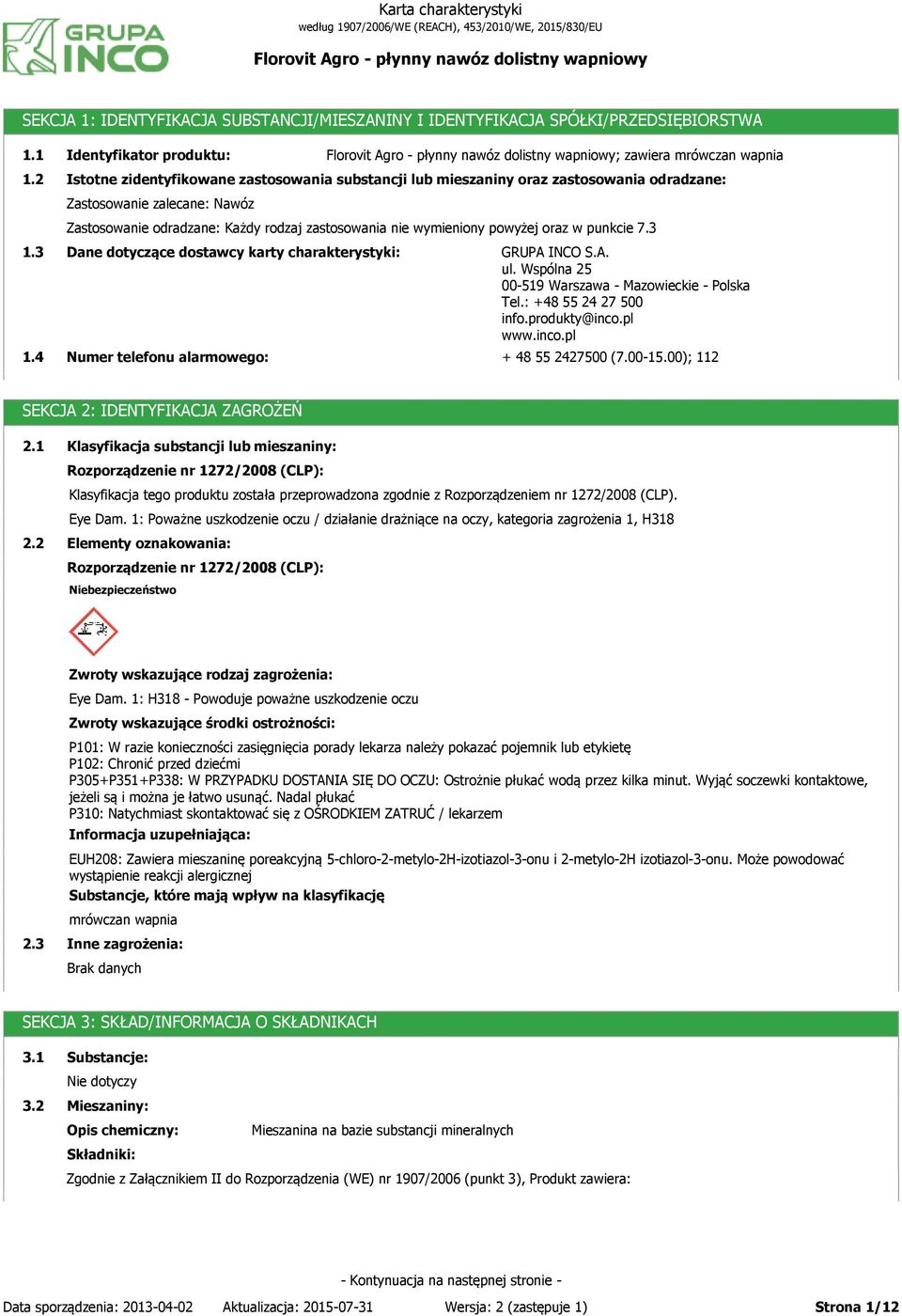 oraz w punkcie 7.3 1.3 1.4 Dane dotyczące dostawcy karty charakterystyki: Numer telefonu alarmowego: GRUPA INCO S.A. ul. Wspólna 25 00-519 Warszawa - Mazowieckie - Polska Tel.: +48 55 24 27 500 info.