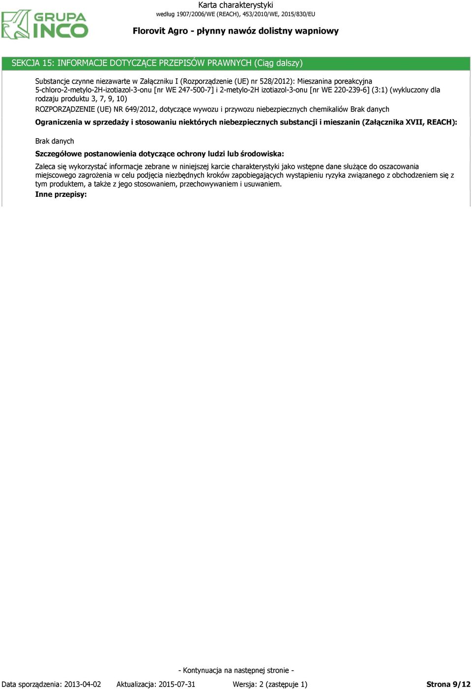 wywozu i przywozu niebezpiecznych chemikaliów Ograniczenia w sprzedaży i stosowaniu niektórych niebezpiecznych substancji i mieszanin (Załącznika XVII, REACH): Szczegółowe postanowienia dotyczące