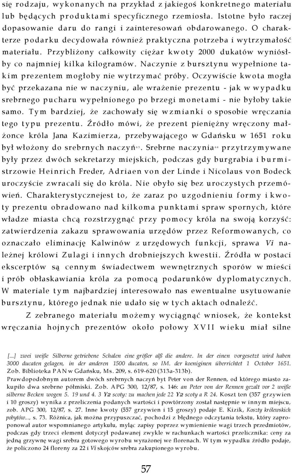 Naczynie z bursztynu wypełnione takim prezentem mogłoby nie wytrzymać próby.