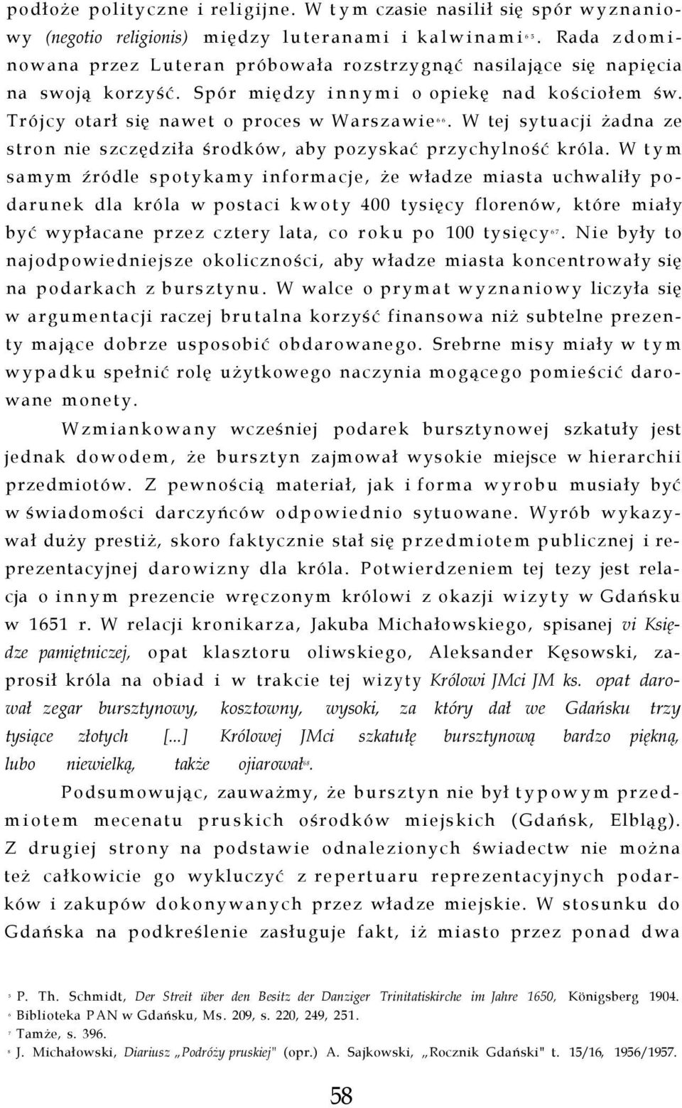 W tej sytuacji żadna ze 66 stron nie szczędziła środków, aby pozyskać przychylność króla.