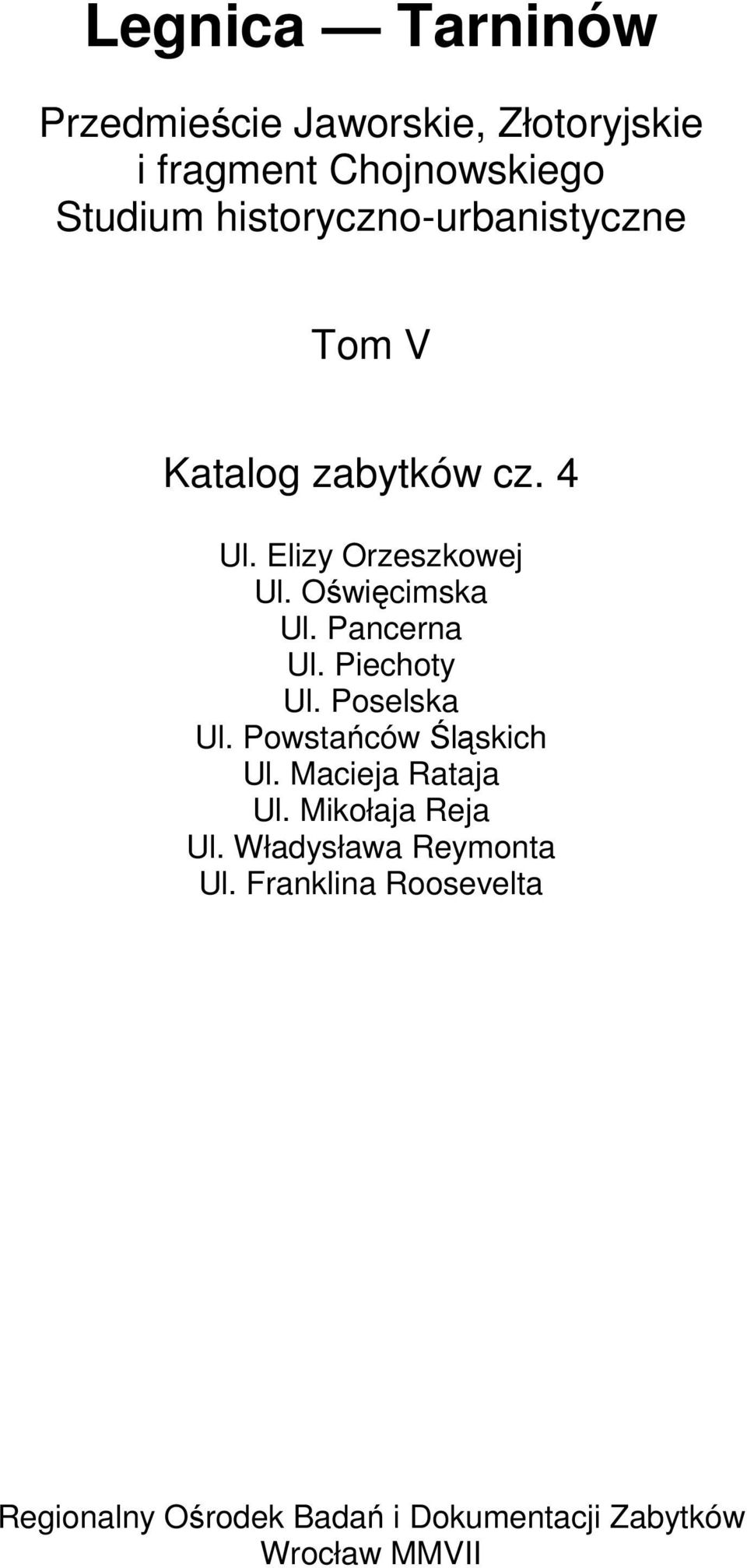 Poselska Ul. Powstańców Śląskich Ul. Macieja Rataja Ul. Mikołaja Reja Ul.