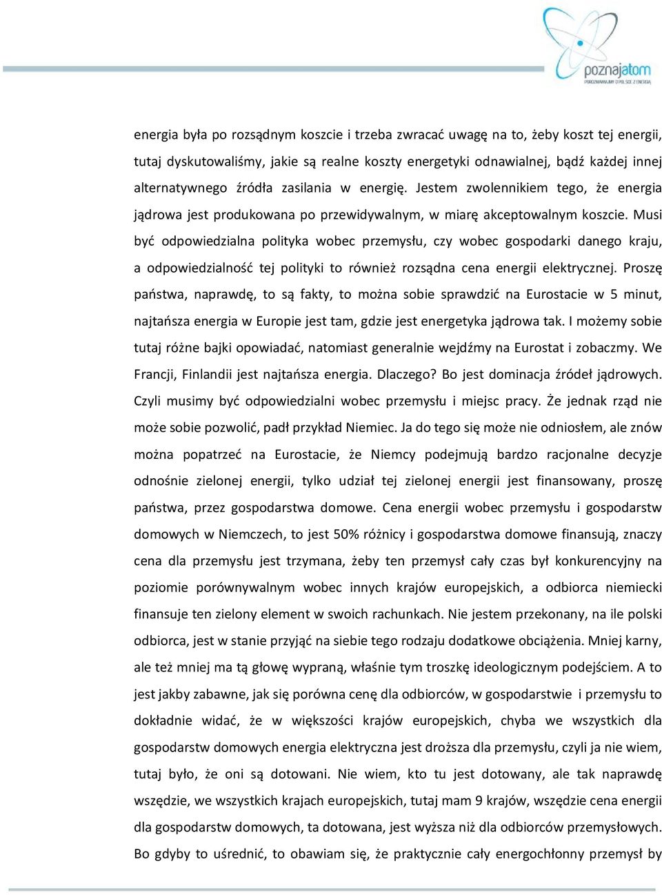 Musi być odpowiedzialna polityka wobec przemysłu, czy wobec gospodarki danego kraju, a odpowiedzialność tej polityki to również rozsądna cena energii elektrycznej.