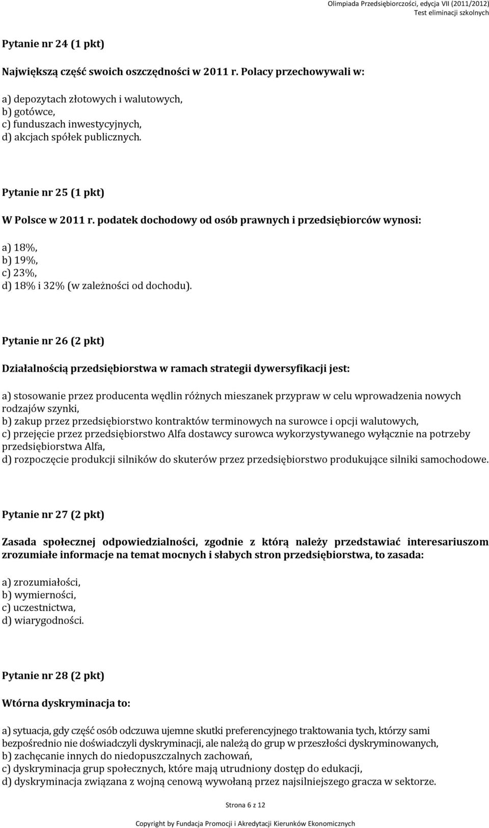 podatek dochodowy od osób prawnych i przedsiębiorców wynosi: a) 18%, b) 19%, c) 23%, d) 18% i 32% (w zależności od dochodu).