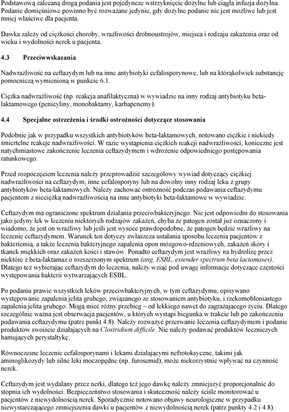 Dawka zależy od ciężkości choroby, wrażliwości drobnoustrojów, miejsca i rodzaju zakażenia oraz od wieku i wydolności nerek u pacjenta. 4.