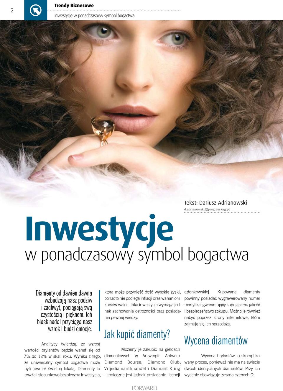 Analitycy twierdzą, że wzrost wartości brylantów będzie wahał się od 7% do 12% w skali roku. Wynika z tego, że uniwersalny symbol bogactwa może być również świetną lokatą.