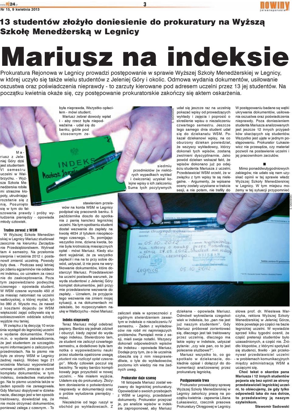 Odmowa wydania dokumentów, usiłowanie oszustwa oraz poświadczenia nieprawdy - to zarzuty kierowane pod adresem uczelni przez 13 jej studentów.