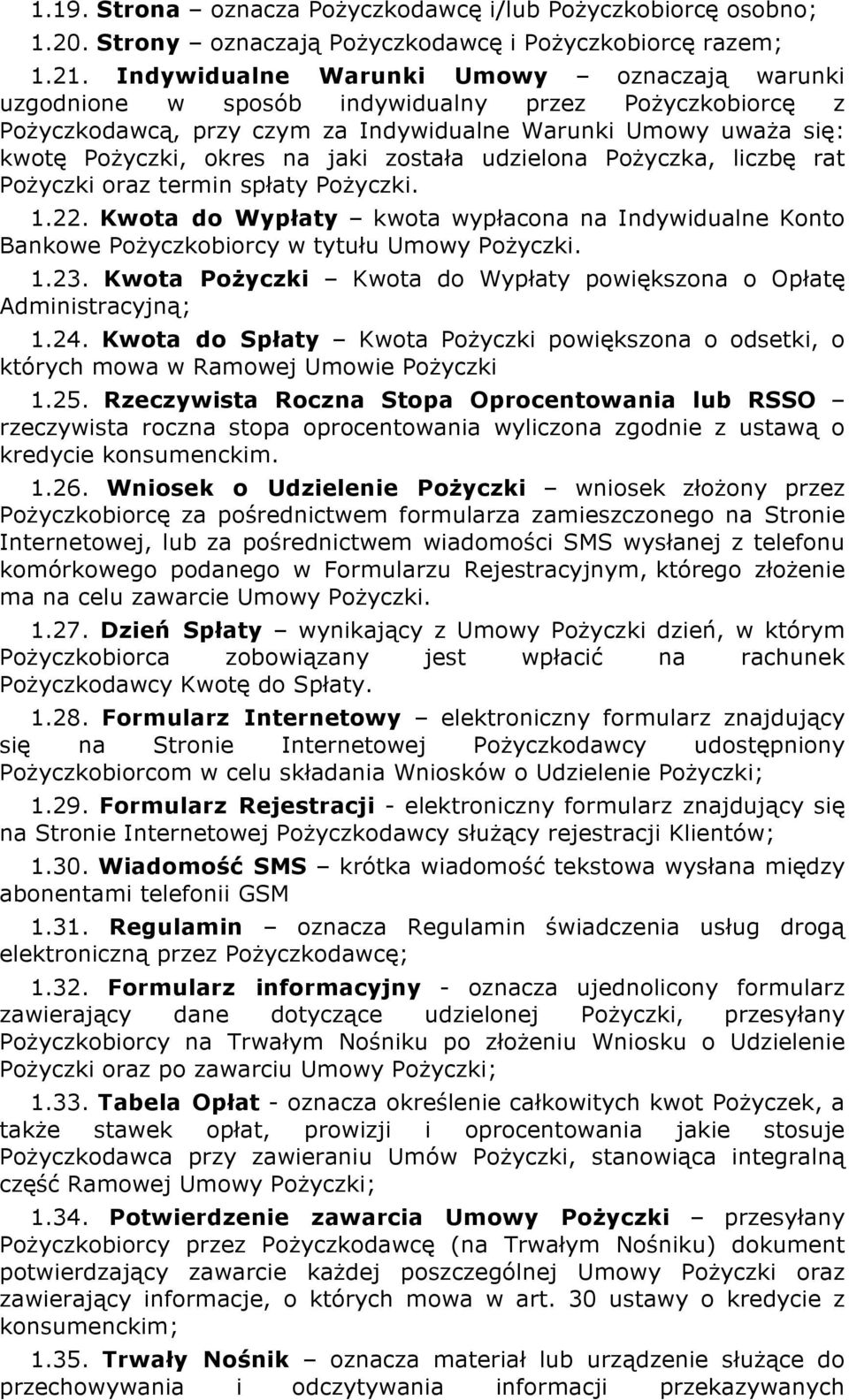 została udzielona Pożyczka, liczbę rat Pożyczki oraz termin spłaty Pożyczki. 1.22. Kwota do Wypłaty kwota wypłacona na Indywidualne Konto Bankowe Pożyczkobiorcy w tytułu Umowy Pożyczki. 1.23.