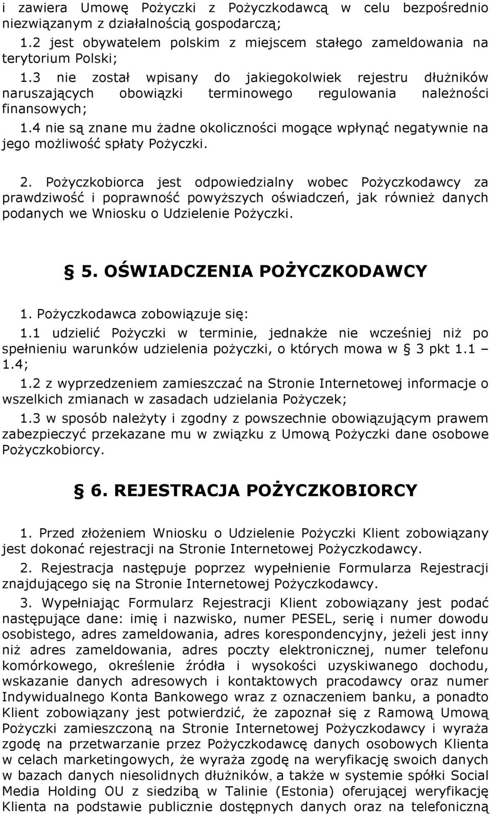 4 nie są znane mu żadne okoliczności mogące wpłynąć negatywnie na jego możliwość spłaty Pożyczki. 2.