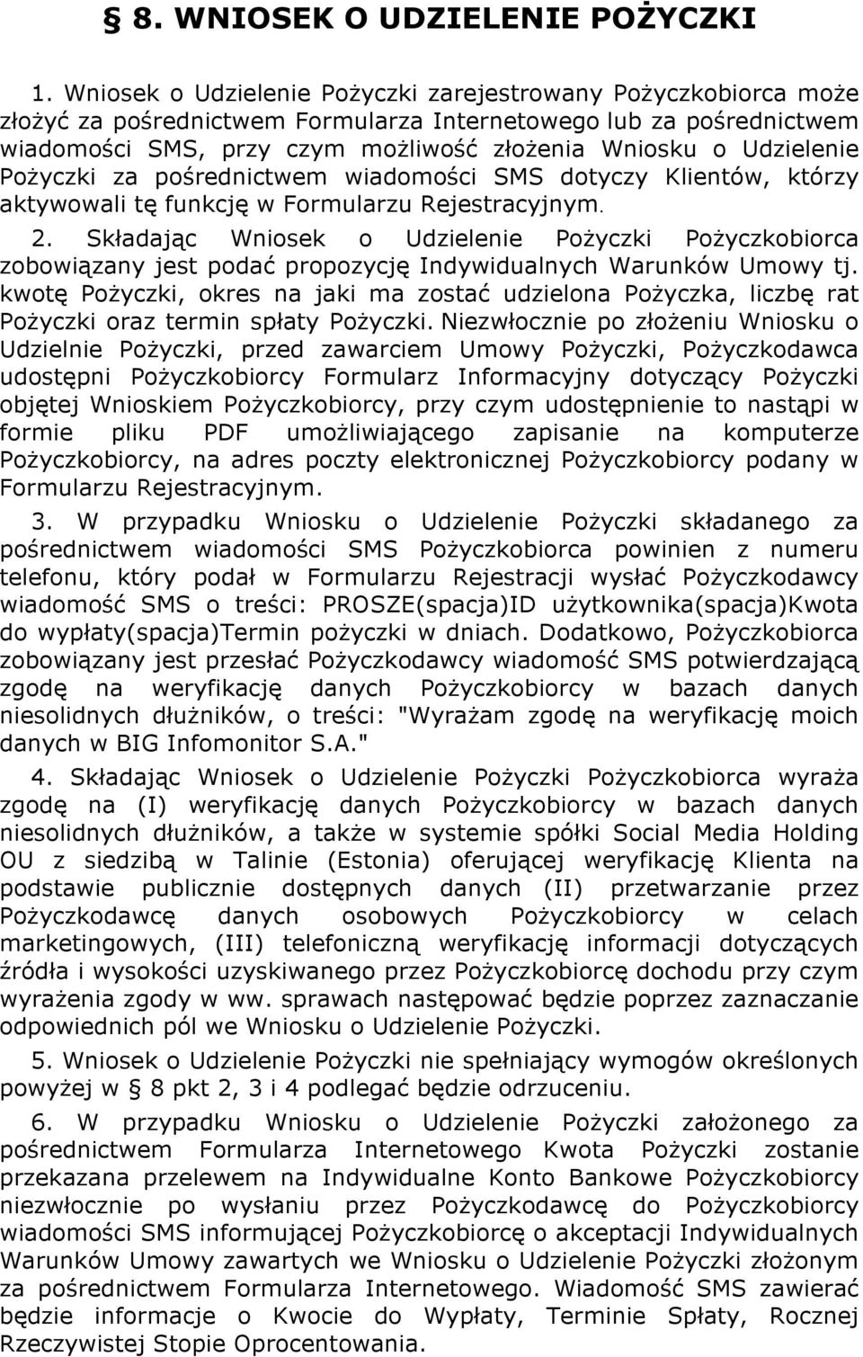 Udzielenie Pożyczki za pośrednictwem wiadomości SMS dotyczy Klientów, którzy aktywowali tę funkcję w Formularzu Rejestracyjnym. 2.