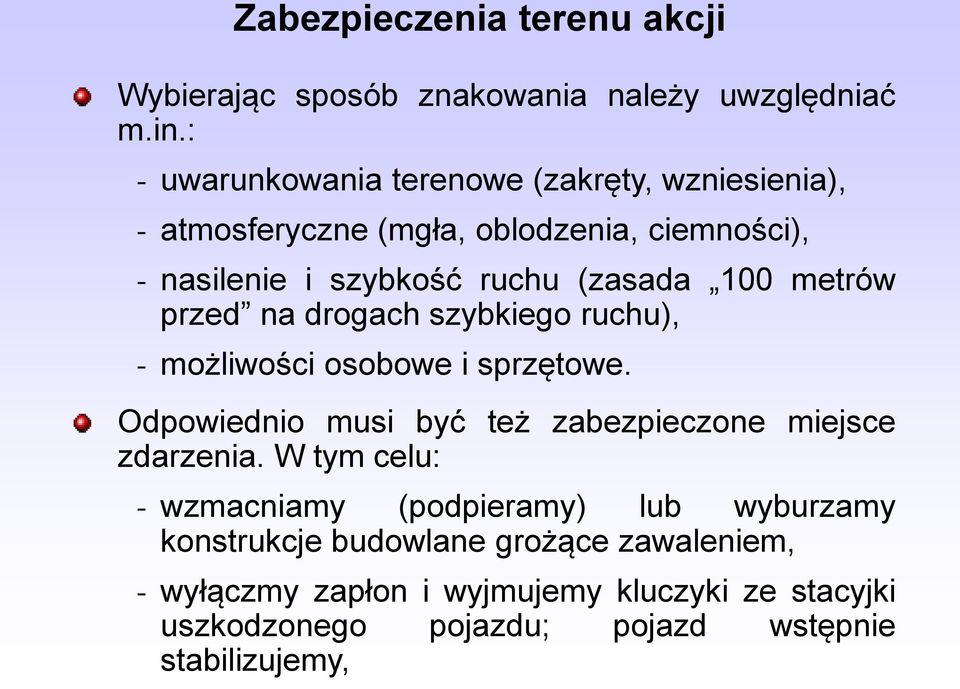 100 metrów przed na drogach szybkiego ruchu), - możliwości osobowe i sprzętowe. Odpowiednio musi być też zabezpieczone miejsce zdarzenia.