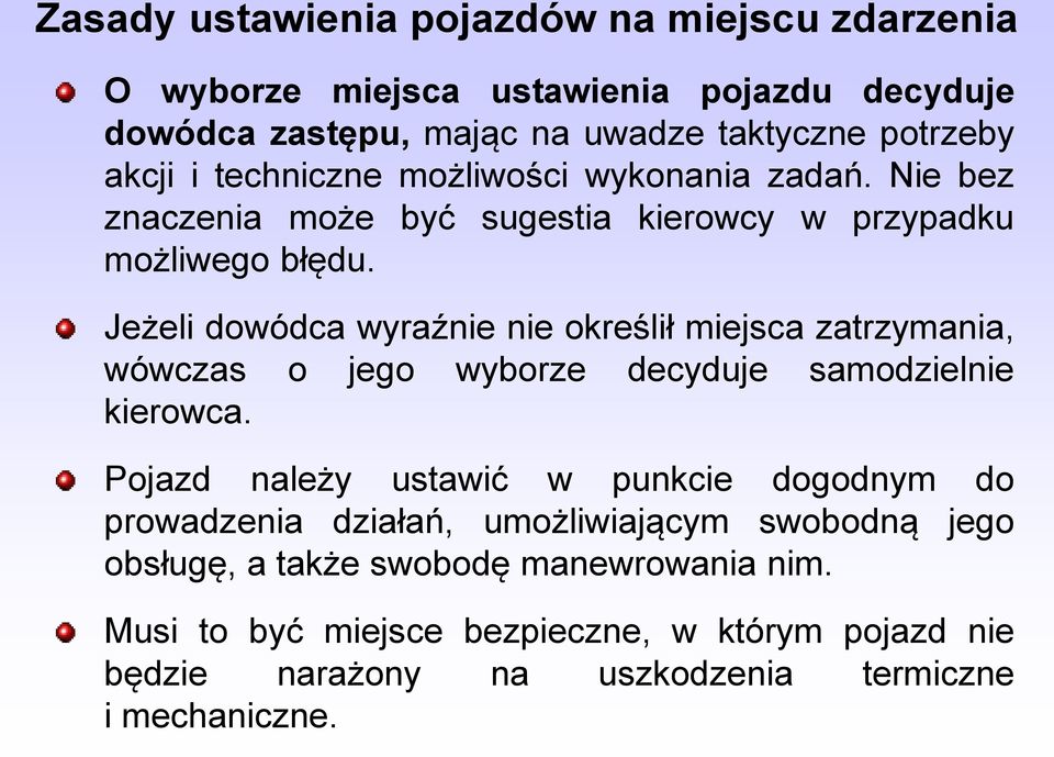 Jeżeli dowódca wyraźnie nie określił miejsca zatrzymania, wówczas o jego wyborze decyduje samodzielnie kierowca.