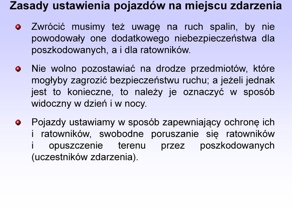 Nie wolno pozostawiać na drodze przedmiotów, które mogłyby zagrozić bezpieczeństwu ruchu; a jeżeli jednak jest to konieczne, to