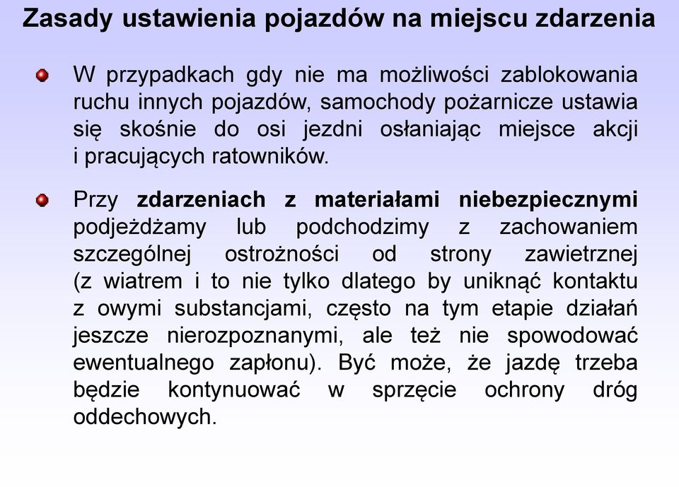 Przy zdarzeniach z materiałami niebezpiecznymi podjeżdżamy lub podchodzimy z zachowaniem szczególnej ostrożności od strony zawietrznej (z wiatrem i to nie