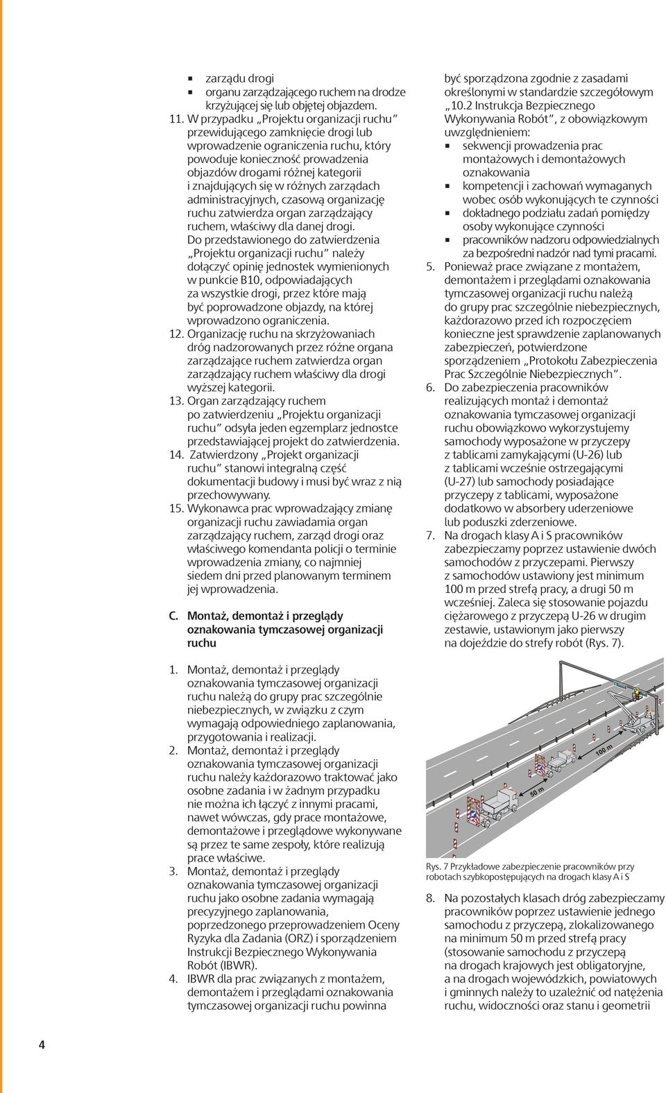 w różnych zarządach administracyjnych, czasową organizację ruchu zatwierdza organ zarządzający ruchem, właściwy dla danej drogi.