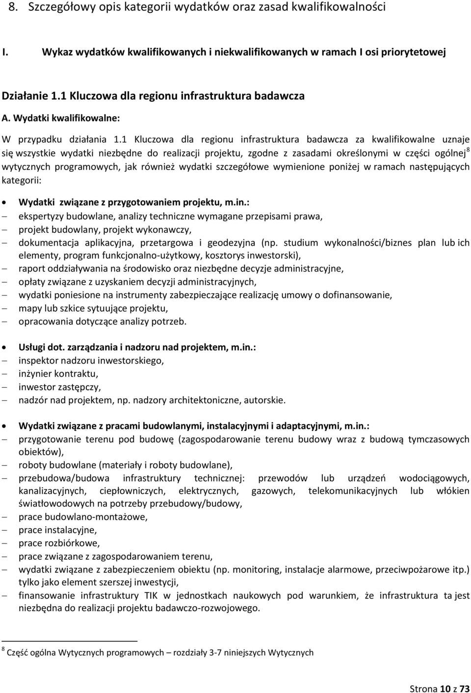 1 Kluczowa dla regionu infrastruktura badawcza za kwalifikowalne uznaje się wszystkie wydatki niezbędne do realizacji projektu, zgodne z zasadami określonymi w części ogólnej 8 wytycznych