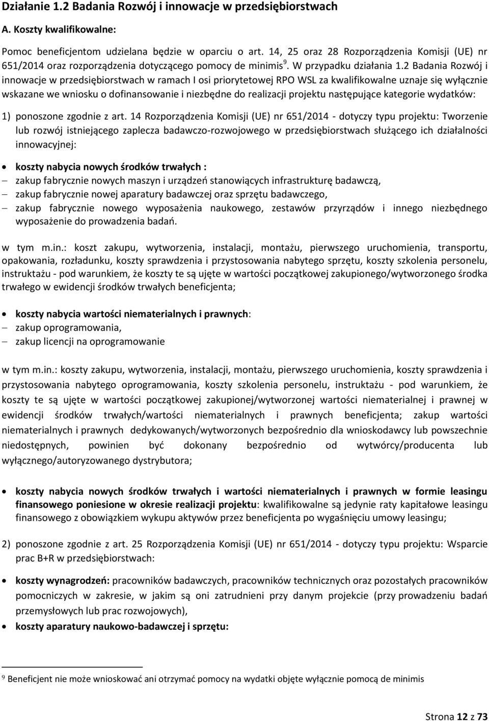 2 Badania Rozwój i innowacje w przedsiębiorstwach w ramach I osi priorytetowej RPO WSL za kwalifikowalne uznaje się wyłącznie wskazane we wniosku o dofinansowanie i niezbędne do realizacji projektu