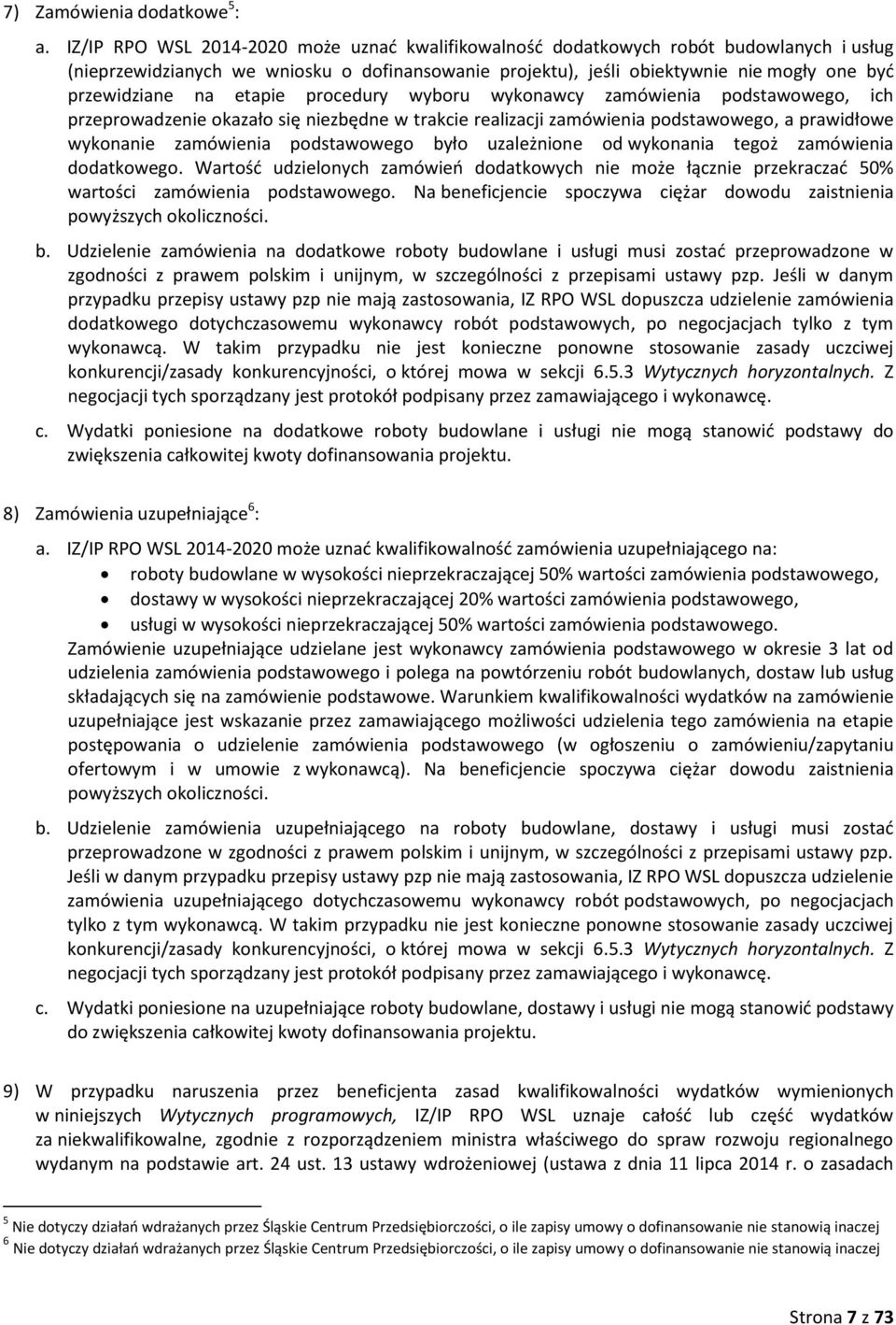 etapie procedury wyboru wykonawcy zamówienia podstawowego, ich przeprowadzenie okazało się niezbędne w trakcie realizacji zamówienia podstawowego, a prawidłowe wykonanie zamówienia podstawowego było