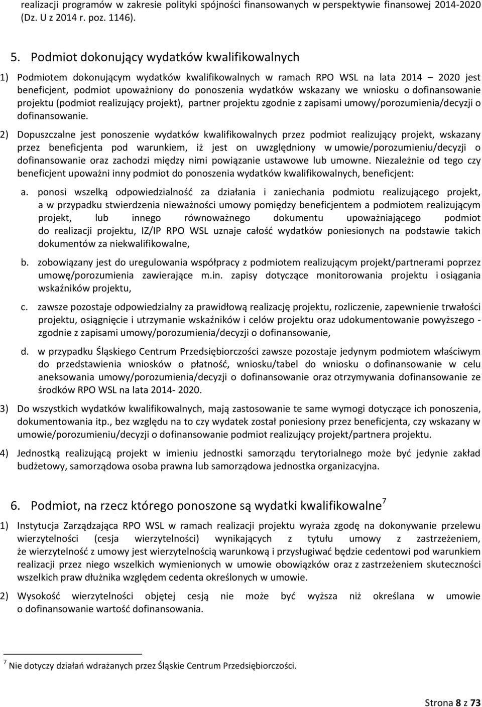 wskazany we wniosku o dofinansowanie projektu (podmiot realizujący projekt), partner projektu zgodnie z zapisami umowy/porozumienia/decyzji o dofinansowanie.