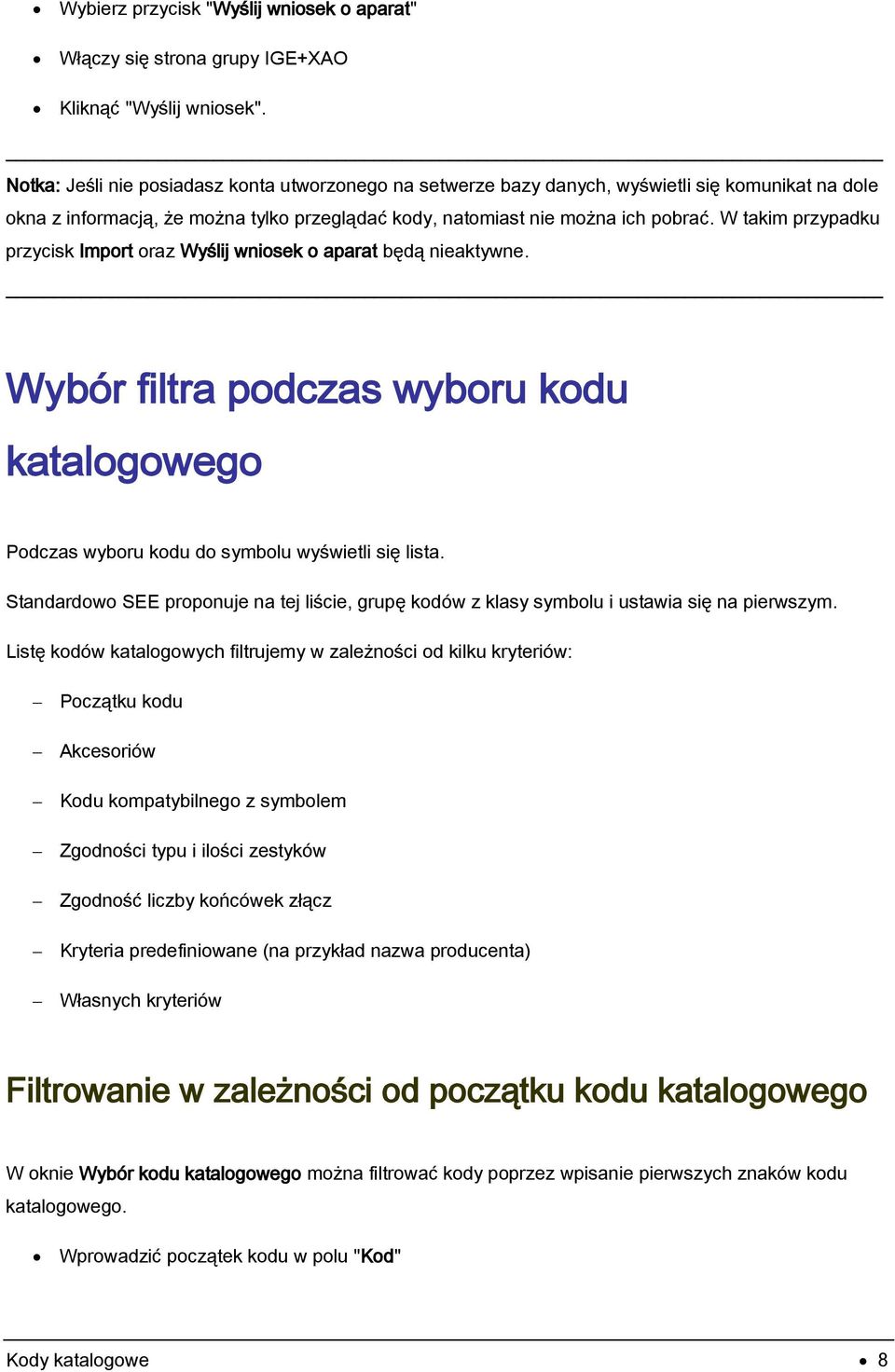 W takim przypadku przycisk Import oraz Wyślij wniosek o aparat będą nieaktywne. Wybór filtra podczas wyboru kodu katalogowego Podczas wyboru kodu do symbolu wyświetli się lista.