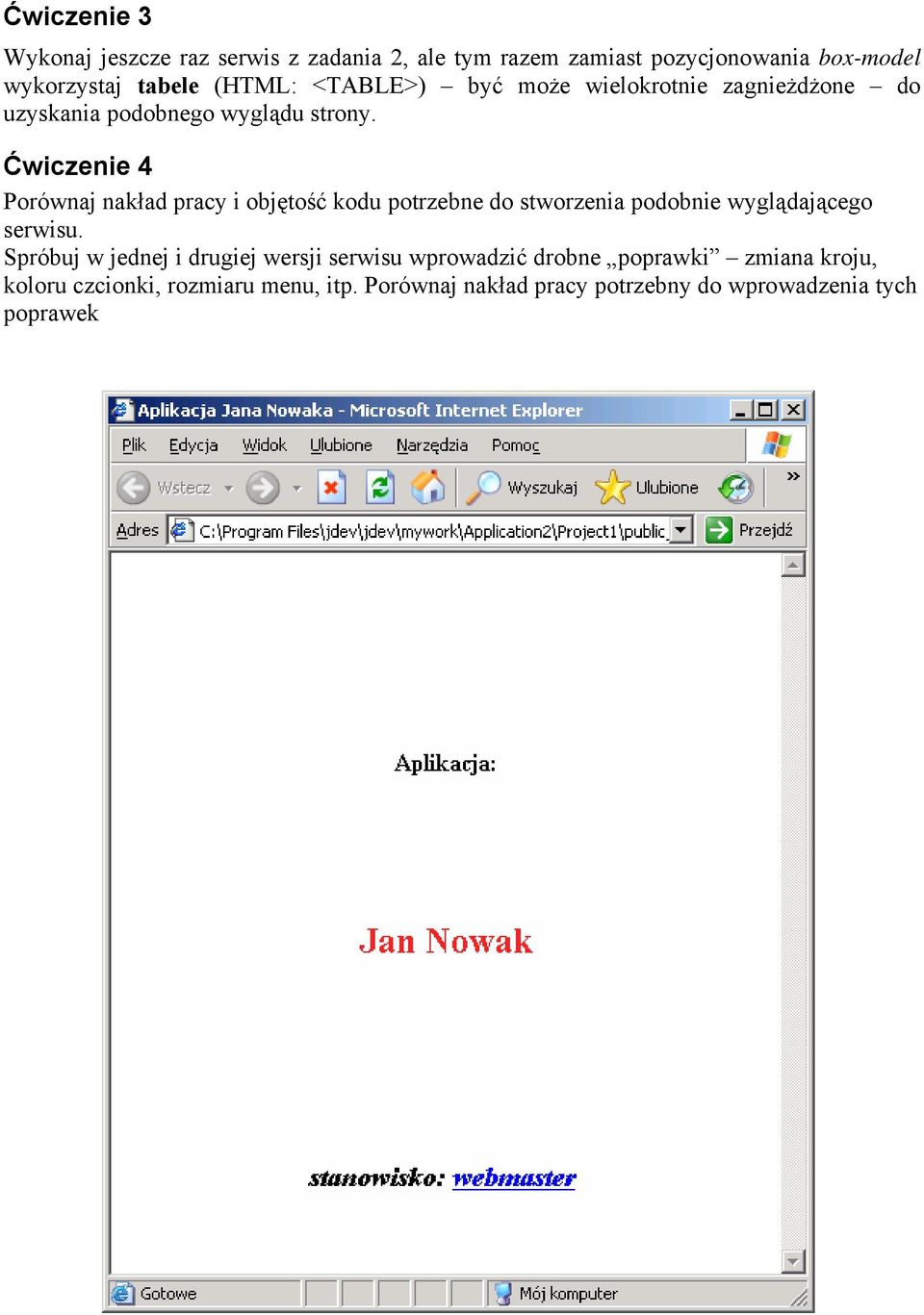 Ćwiczenie 4 Porównaj nakład pracy i objętość kodu potrzebne do stworzenia podobnie wyglądającego serwisu.