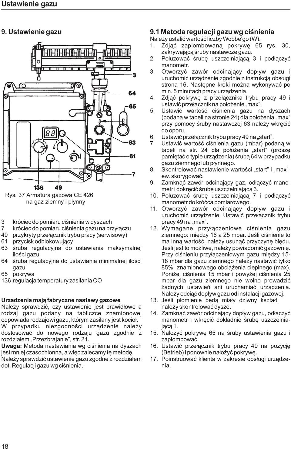 5 minutach pracy urz¹dzenia. 4. Zdj¹æ pokrywê z prze³¹cznika trybu pracy 49 i ustawiæ prze³¹cznik na po³o enie max. 5.