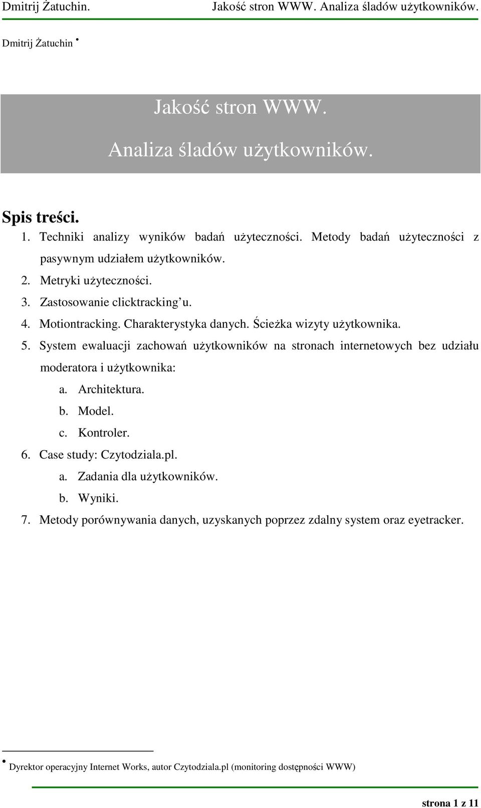 Ścieżka wizyty użytkownika. 5. System ewaluacji zachowań użytkowników na stronach internetowych bez udziału moderatora i użytkownika: a. Architektura. b. Model. c. Kontroler. 6.