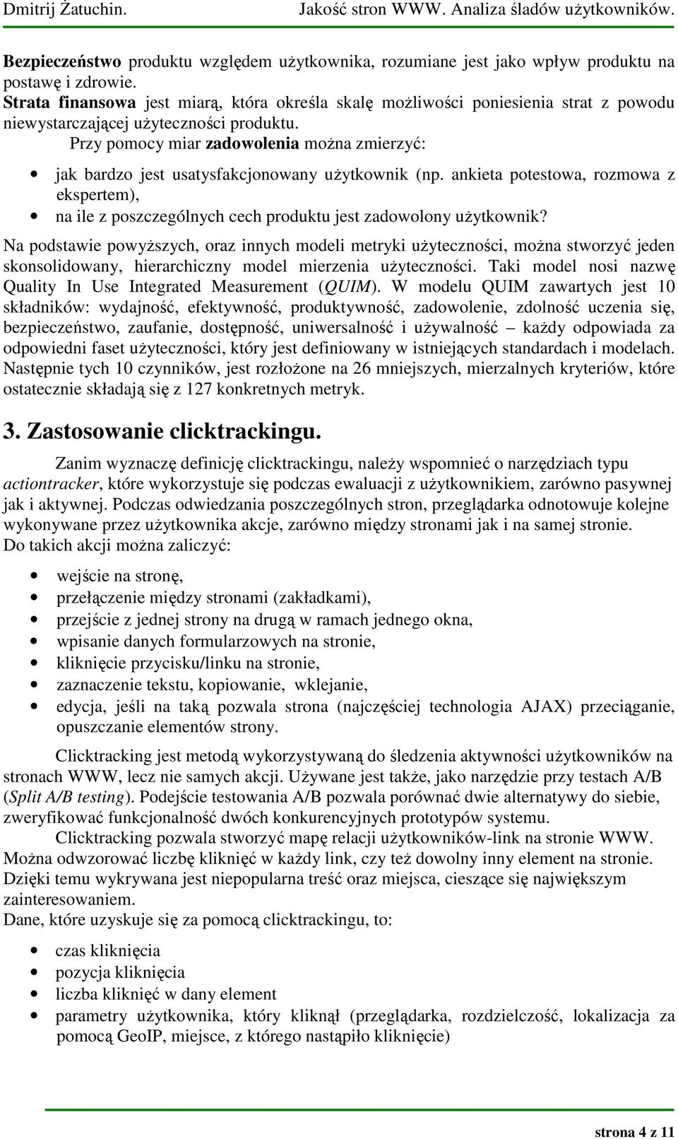 Przy pomocy miar zadowolenia można zmierzyć: jak bardzo jest usatysfakcjonowany użytkownik (np.