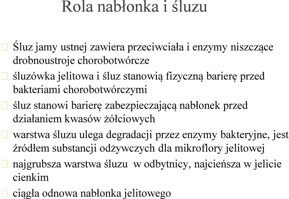 przed działaniem kwasów żółciowych warstwa śluzu ulega degradacji przez enzymy bakteryjne, jest źródłem substancji