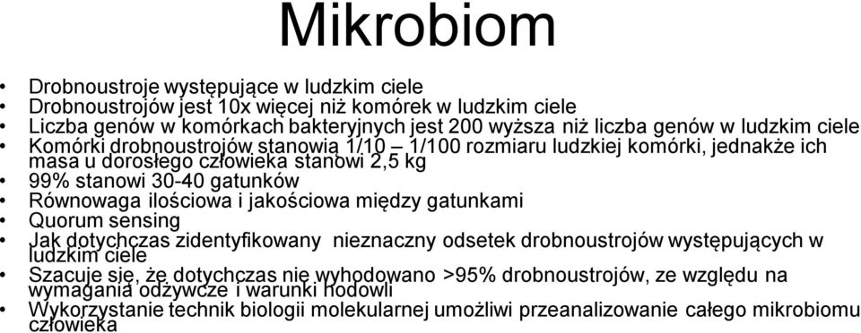 Równowaga ilościowa i jakościowa między gatunkami Quorum sensing Jak dotychczas zidentyfikowany nieznaczny odsetek drobnoustrojów występujących w ludzkim ciele Szacuje się, że