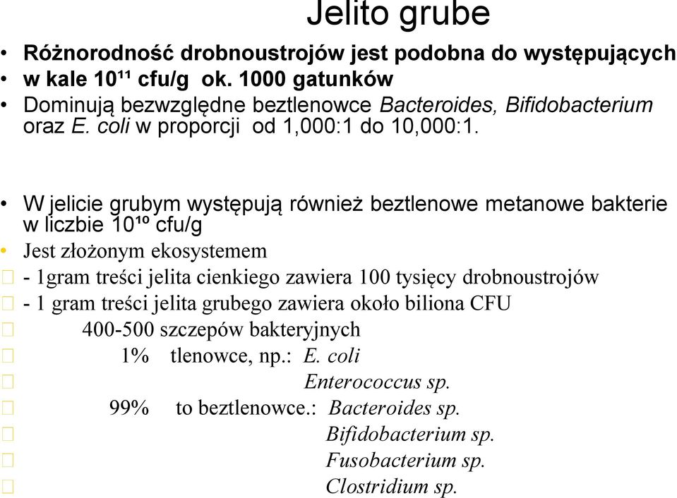 W jelicie grubym występują również beztlenowe metanowe bakterie w liczbie 10¹º cfu/g Jest złożonym ekosystemem - 1gram treści jelita cienkiego zawiera