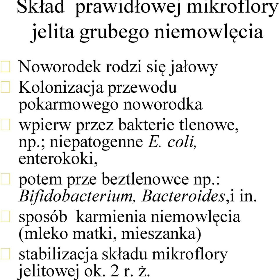 ; niepatogenne E. coli, enterokoki, potem prze beztlenowce np.