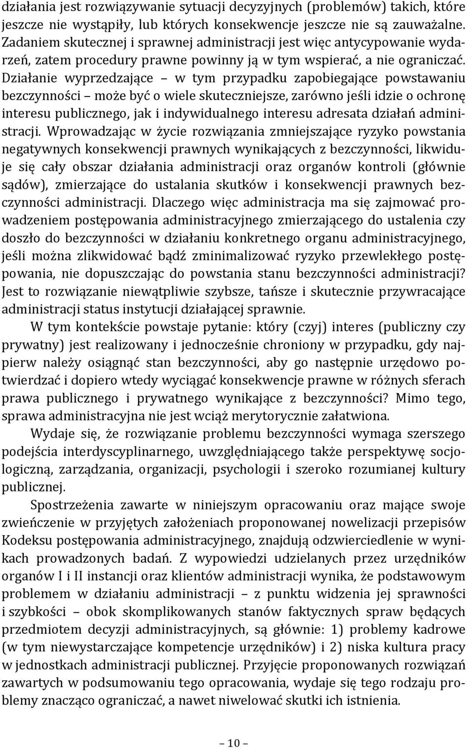 Działanie wyprzedzające w tym przypadku zapobiegające powstawaniu bezczynności może być o wiele skuteczniejsze, zarówno jeśli idzie o ochronę interesu publicznego, jak i indywidualnego interesu