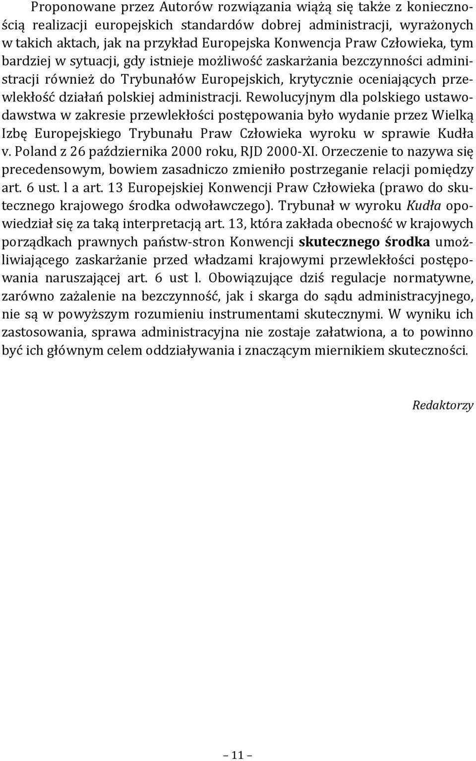 administracji. Rewolucyjnym dla polskiego ustawodawstwa w zakresie przewlekłości postępowania było wydanie przez Wielką Izbę Europejskiego Trybunału Praw Człowieka wyroku w sprawie Kudła v.