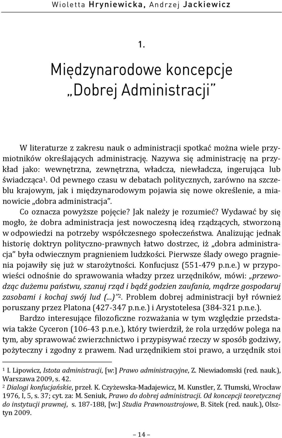 Od pewnego czasu w debatach politycznych, zarówno na szczeblu krajowym, jak i międzynarodowym pojawia się nowe określenie, a mianowicie dobra administracja. Co oznacza powyższe pojęcie?