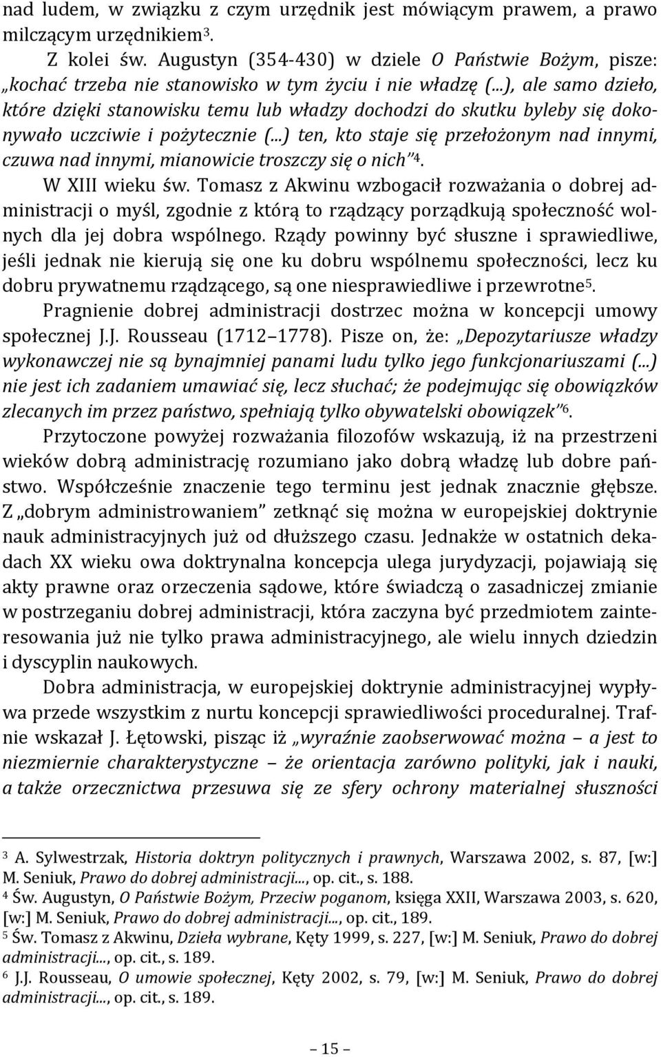 ..), ale samo dzieło, które dzięki stanowisku temu lub władzy dochodzi do skutku byleby się dokonywało uczciwie i pożytecznie (.