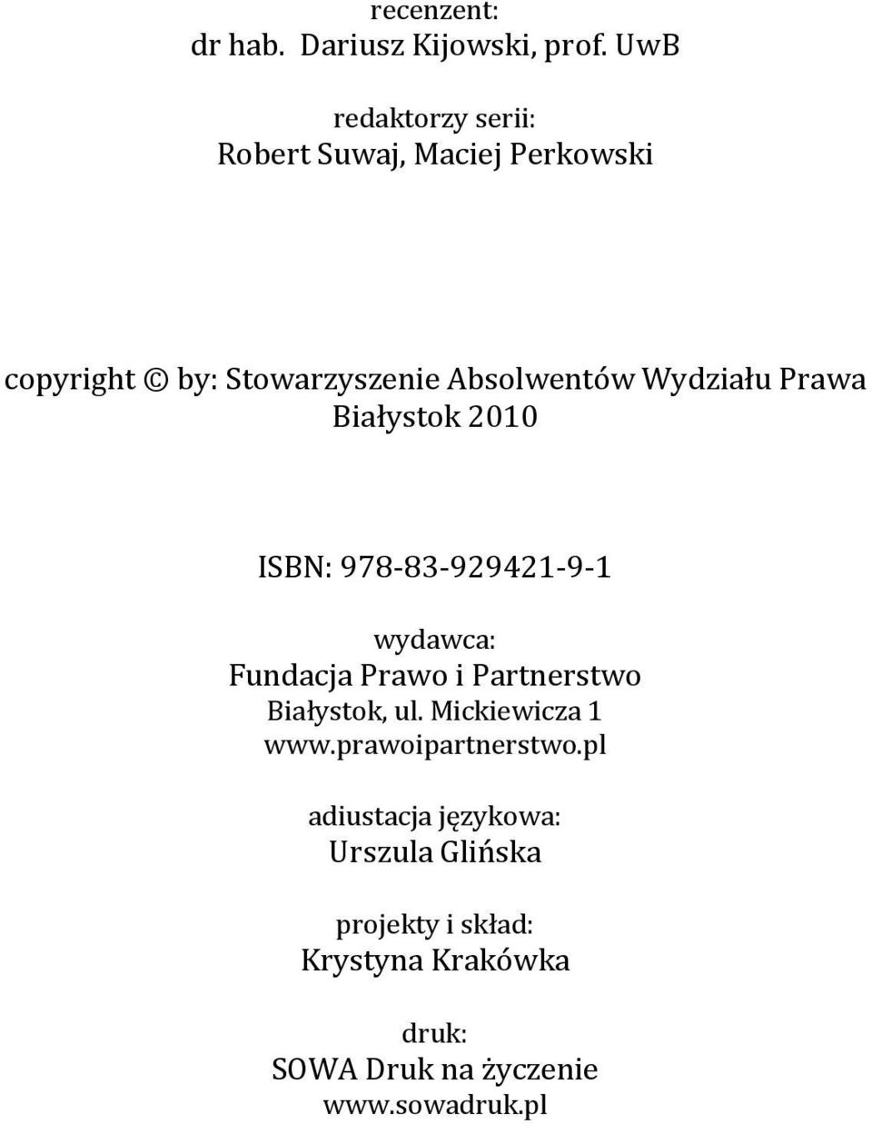 Wydziału Prawa Białystok 2010 ISBN: 978-83-929421-9-1 wydawca: Fundacja Prawo i Partnerstwo