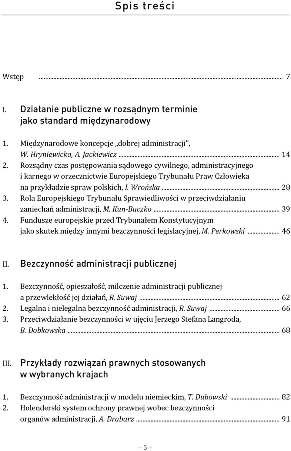 Rola Europejskiego Trybunału Sprawiedliwości w przeciwdziałaniu zaniechań administracji, M. Kun Buczko... 39 4.