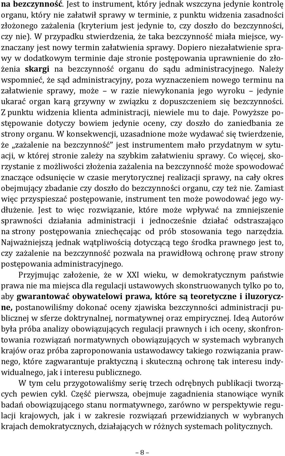 bezczynności, czy nie). W przypadku stwierdzenia, że taka bezczynność miała miejsce, wyznaczany jest nowy termin załatwienia sprawy.